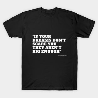 if your dreams don't scare you, they aren't big enough T-Shirt